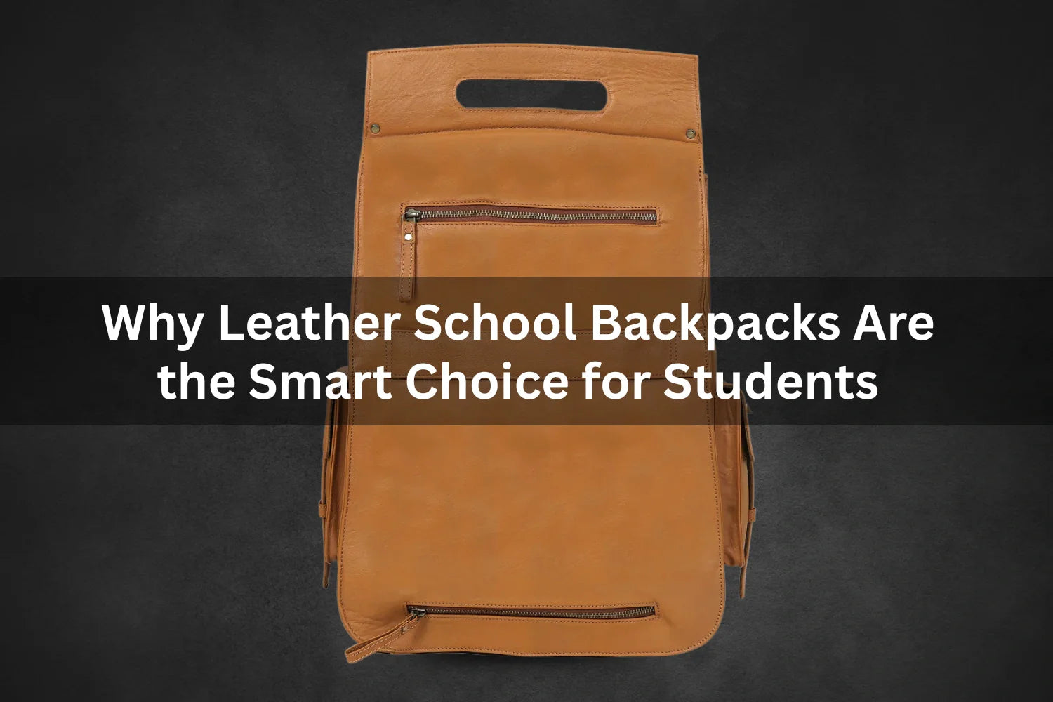 Why Leather School Backpacks Are the Smart Choice for Students