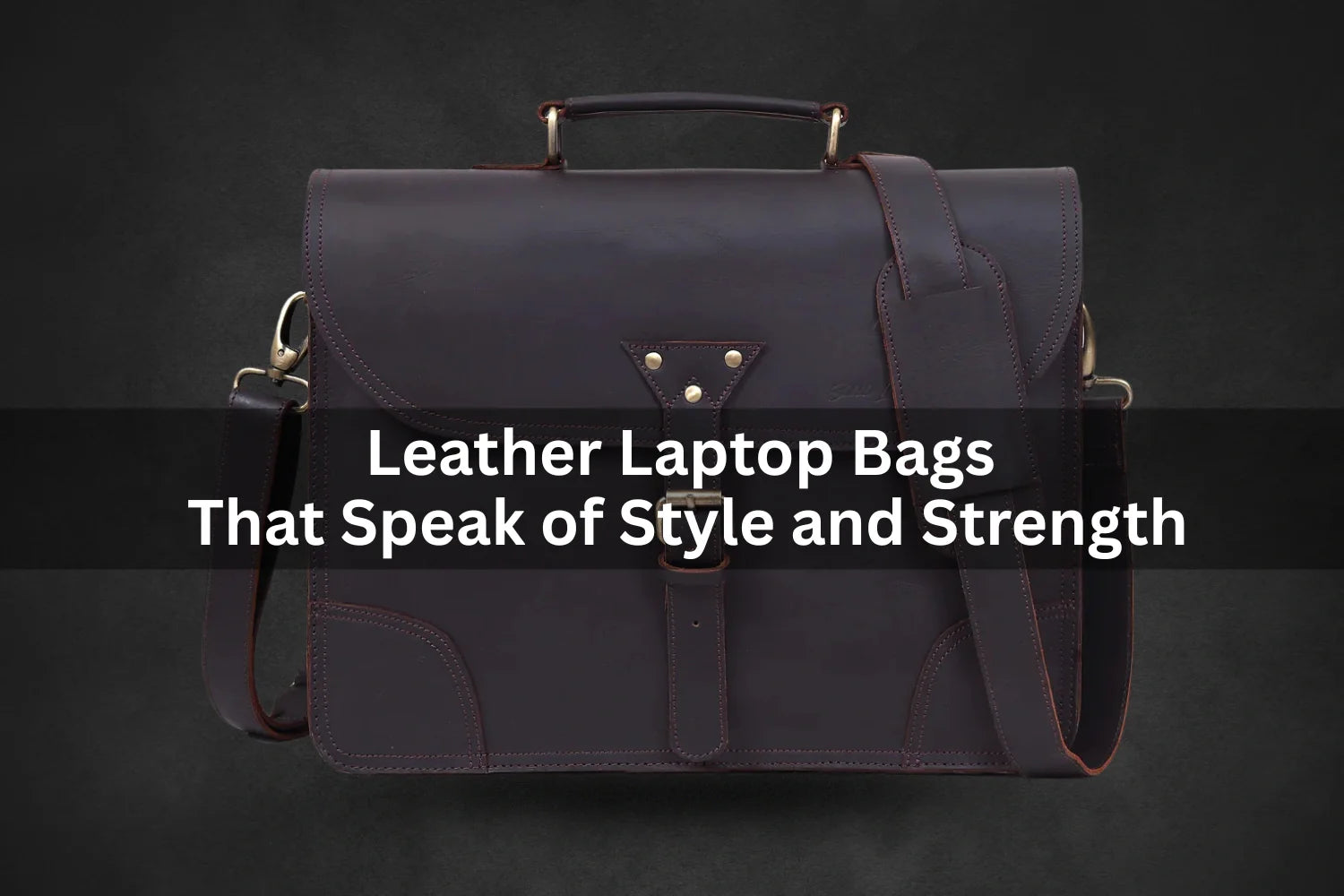 Leather Laptop Bags That Speak of Style and Strength