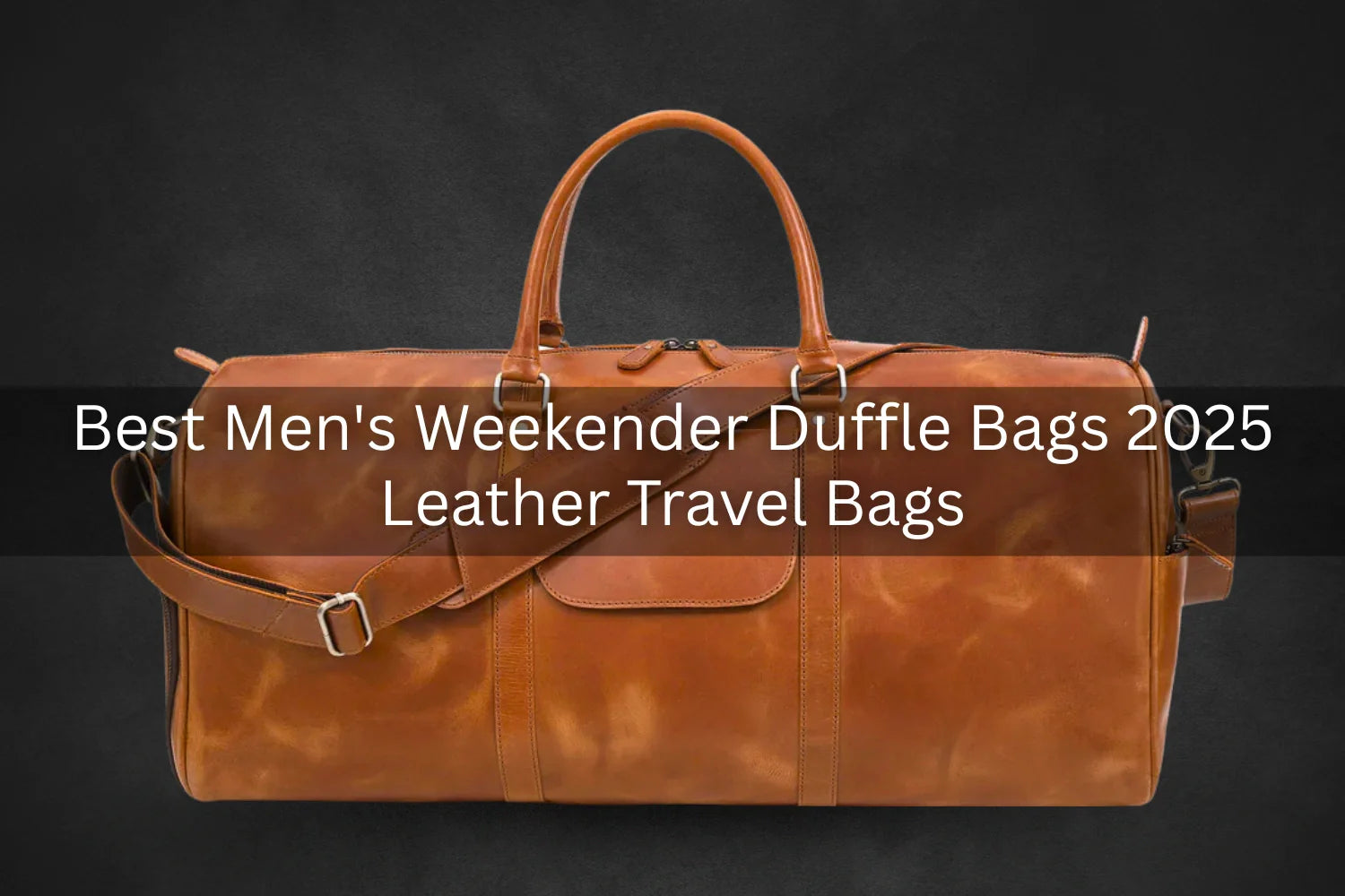 Best Men's Weekender Duffle Bags 2025 | Leather Travel Bags
