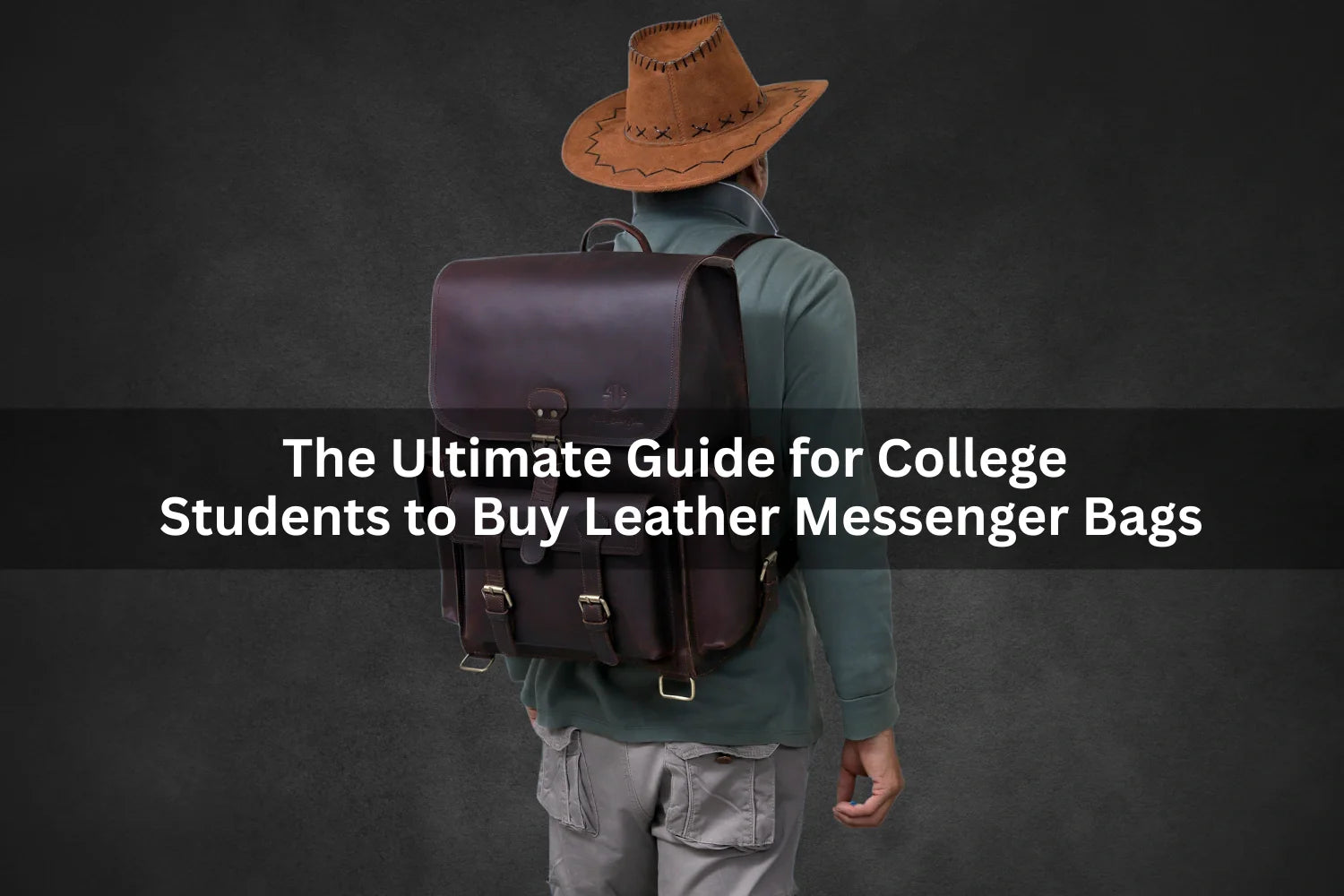 The Ultimate Guide for College Students to Buy Leather Messenger Bags
